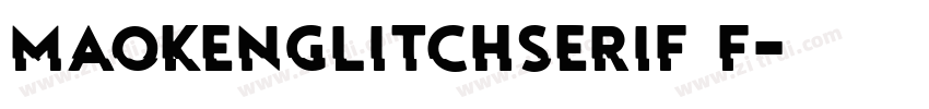 MaokenGlitchSerif F字体转换